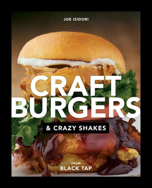 Book cover of Craft Burgers and Crazy Shakes from Black Tap