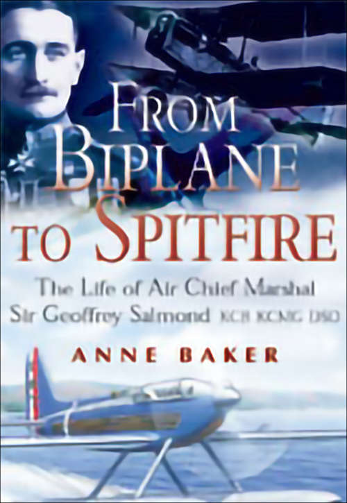 Book cover of From Biplane to Spitfire: The Life of Air Chief Marshal Sir Geoffrey Salmond KCB KCNG DSO