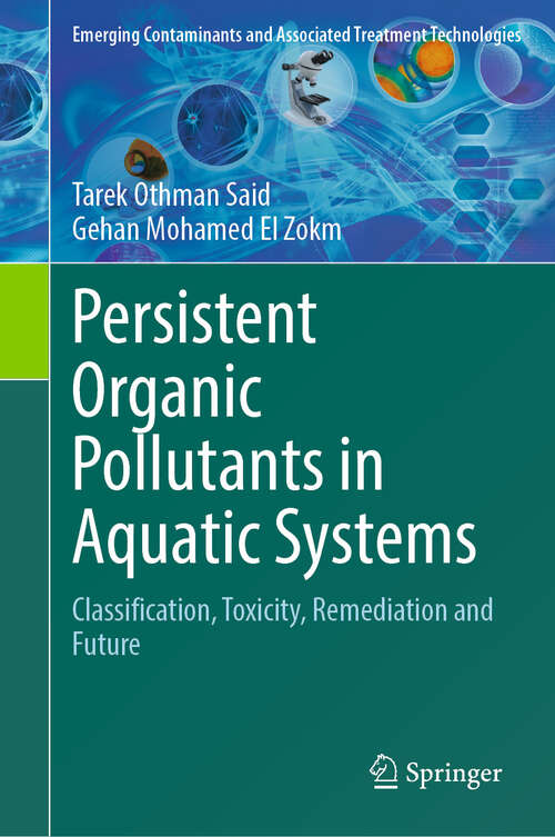 Book cover of Persistent Organic Pollutants in Aquatic Systems: Classification, Toxicity, Remediation and Future (2024) (Emerging Contaminants and Associated Treatment Technologies)