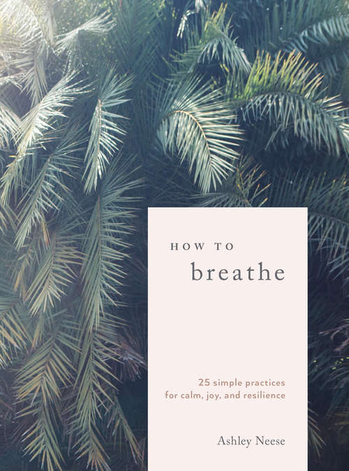 Book cover of How to Breathe: 25 Simple Practices for Calm, Joy, and Resilience