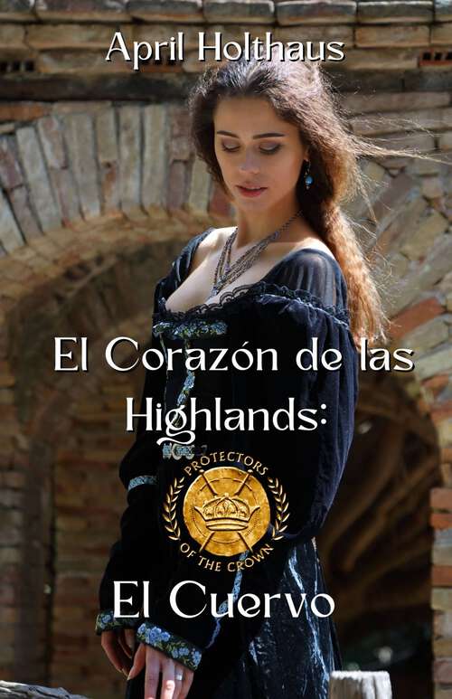 Book cover of El Corazón de las Highlands: El Cuervo (Los Protectores de la Corona #1)