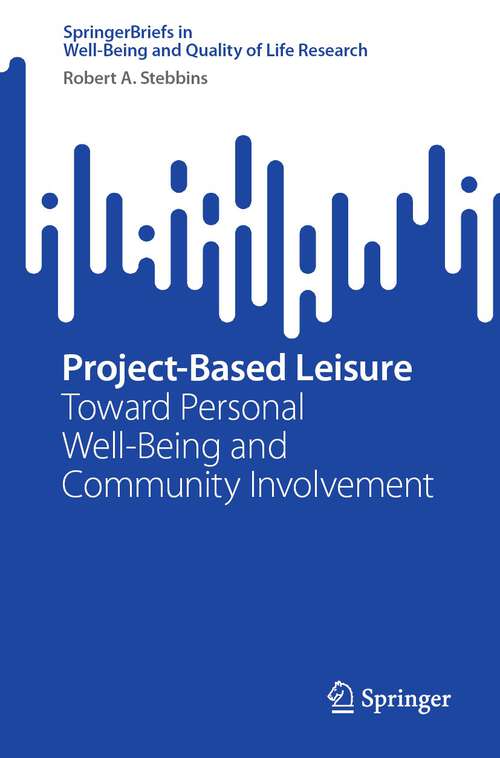 Book cover of Project-Based Leisure: Toward Personal Well-Being and Community Involvement (1st ed. 2023) (SpringerBriefs in Well-Being and Quality of Life Research)