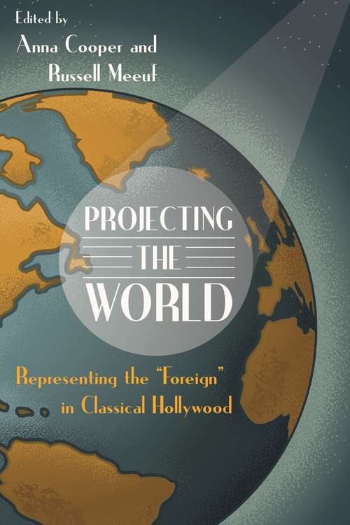 Book cover of Projecting the World: Representing the "Foreign" in Classical Hollywood