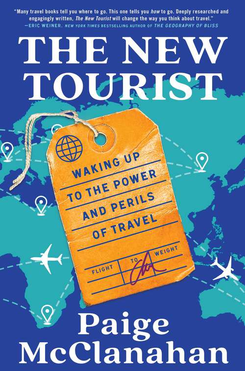 Book cover of The New Tourist: Waking Up to the Power and Perils of Travel