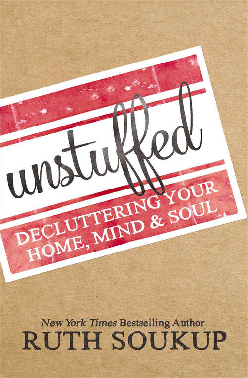 Book cover of Unstuffed: Decluttering Your Home, Mind & Soul