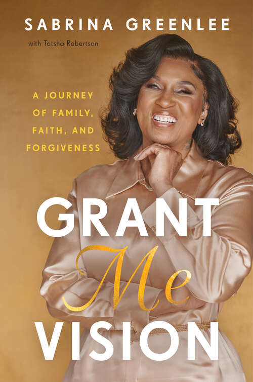 Book cover of Grant Me Vision: A Journey of Family, Faith, and Forgiveness