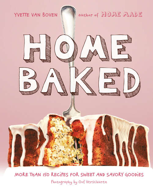 Book cover of Home Baked: More Than 150 Recipes for Sweet and Savory Goodies