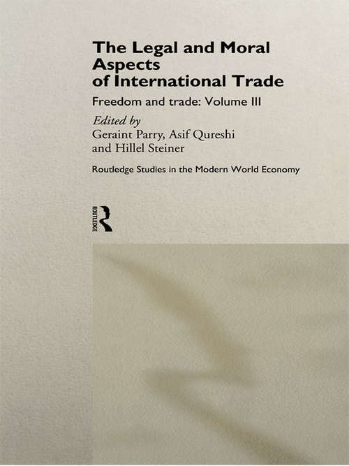 Book cover of The Legal and Moral Aspects of International Trade: Freedom and Trade: Volume Three (Routledge Studies in the Modern World Economy)