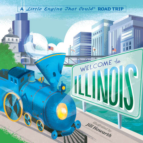Book cover of Welcome to Illinois: A Little Engine That Could Road Trip (The Little Engine That Could)