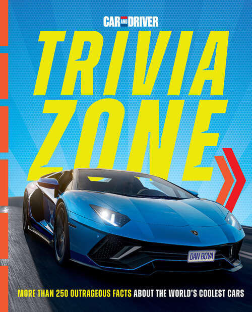 Book cover of Car and Driver Trivia Zone: More Than 250 Outrageous Facts About the World's Coolest Cars