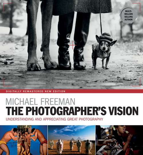 Book cover of The Photographer's Vision: Understanding and Appreciating Great Photography (The\photographer's Eye Ser.)