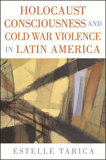 Book cover of Holocaust Consciousness and Cold War Violence in Latin America (SUNY series in Latin American and Iberian Thought and Culture)