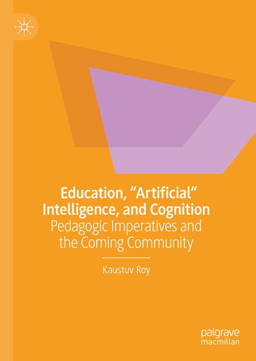 Book cover of Education, "Artificial" Intelligence, and Cognition: Pedagogic Imperatives and the Coming Community