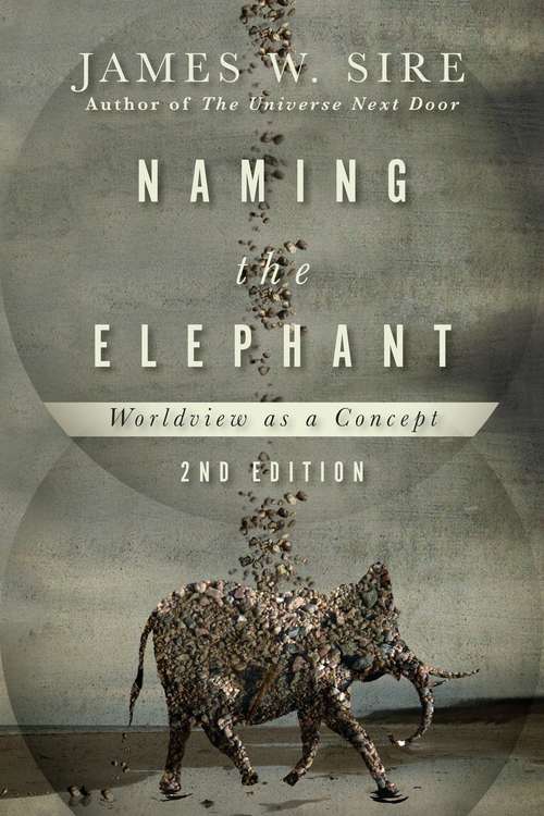 Book cover of Naming the Elephant: Worldview as a Concept