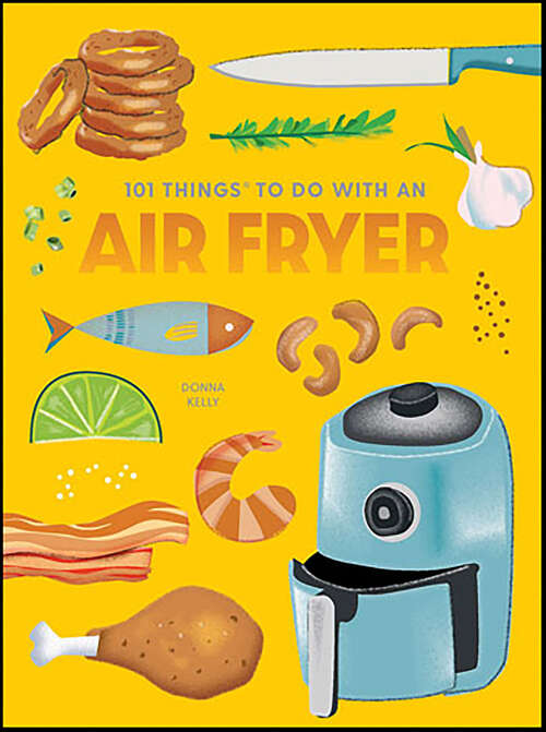 Book cover of 101 Things To Do With an Air Fryer (101 Things To Do With)