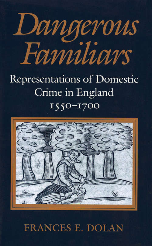 Book cover of Dangerous Familiars: Representations of Domestic Crime in England, 1550-1700