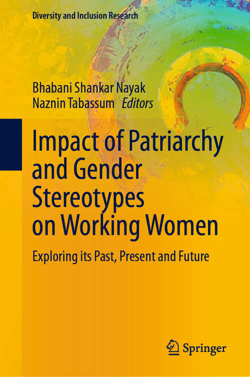 Book cover of Impact of Patriarchy and Gender Stereotypes on Working Women: Exploring its Past, Present and Future (Diversity and Inclusion Research)