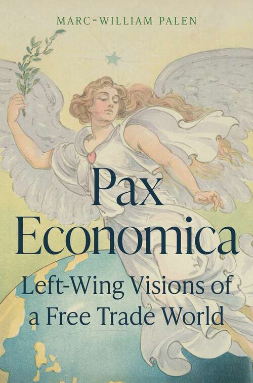 Book cover of Pax Economica: Left-Wing Visions of a Free Trade World