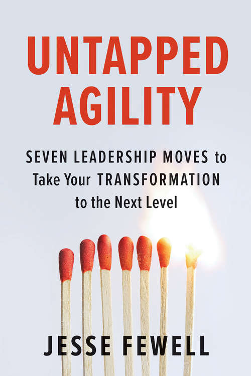 Book cover of Untapped Agility: Seven Leadership Moves to Take Your Transformation to the Next Level