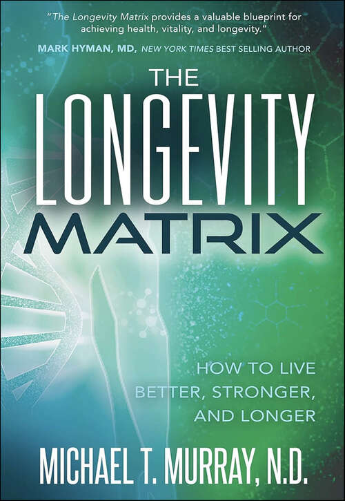 Book cover of The Longevity Matrix: How to Live Better, Stronger, and Longer