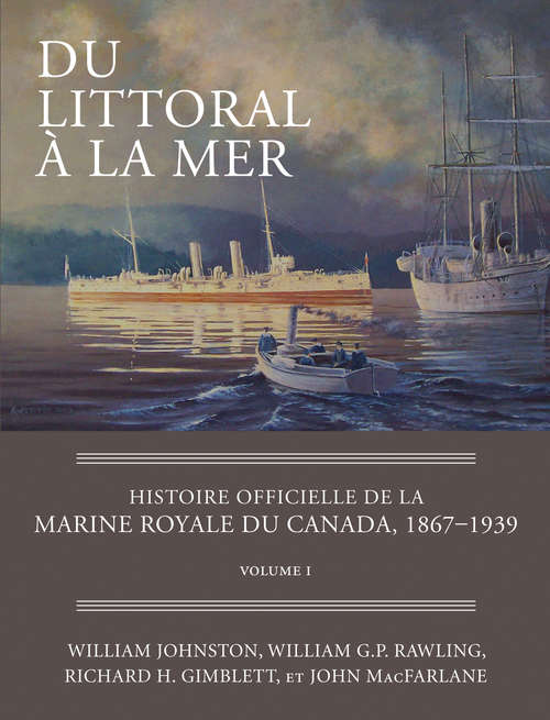 Book cover of Du littoral à la mer: Histoire officielle de la Marine royale du Canada, 1867–1939