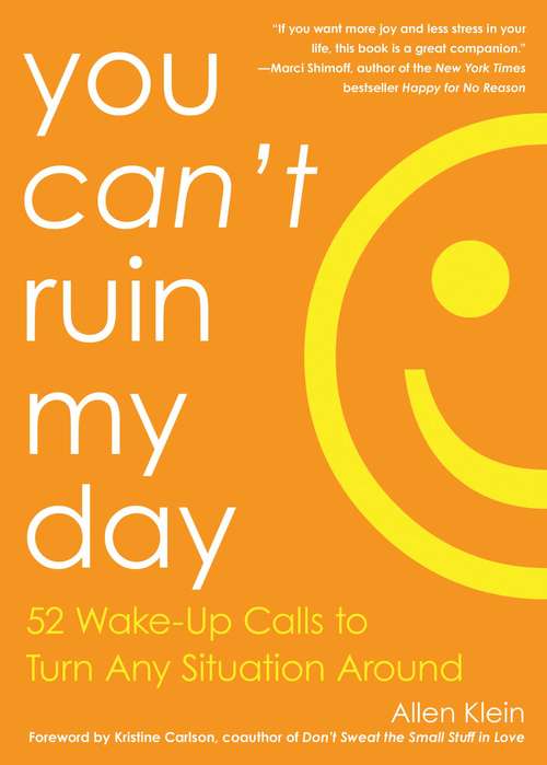 Book cover of You Can't Ruin My Day: 52 Wake-Up Calls to Turn Any Situation Around