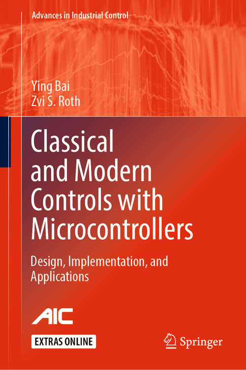 Book cover of Classical and Modern Controls with Microcontrollers: Design, Implementation And Applications (Advances in Industrial Control)