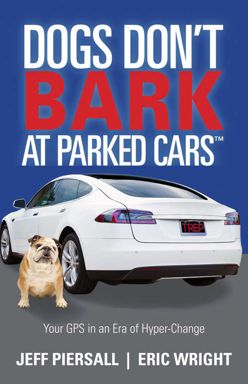 Book cover of Dogs Don’t Bark at Parked Cars: Your GPS in an Era of Hyper-Change