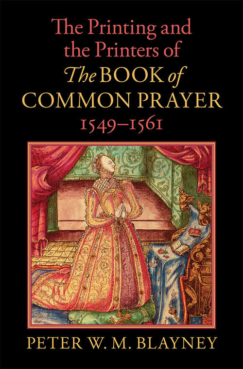 Book cover of The Printing and the Printers of The Book of Common Prayer, 1549–1561