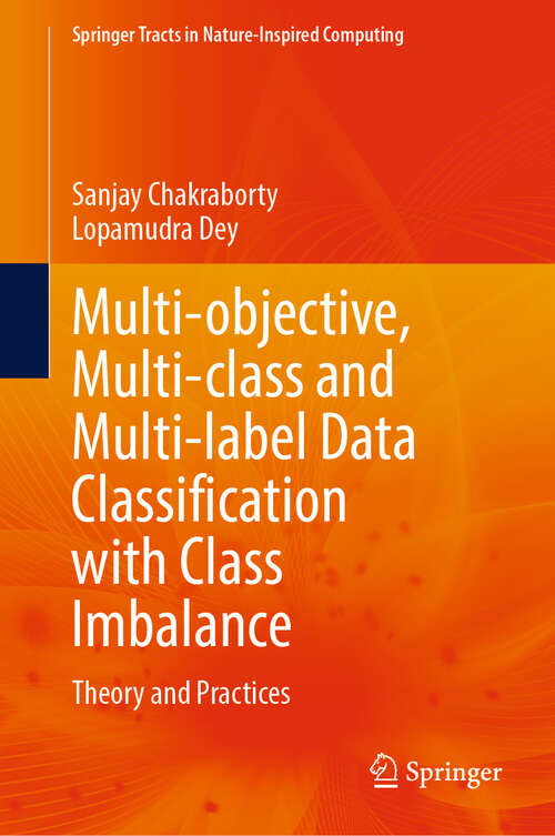 Book cover of Multi-objective, Multi-class and Multi-label Data Classification with Class Imbalance: Theory and Practices (Springer Tracts in Nature-Inspired Computing)