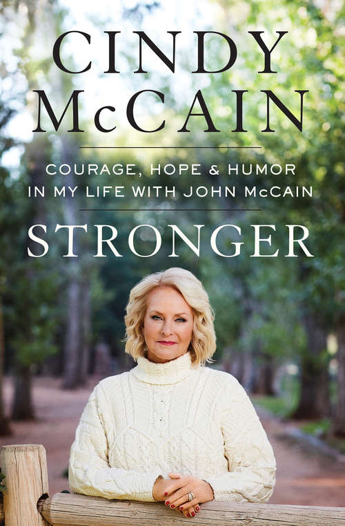Book cover of Stronger: Courage, Hope, and Humor in My Life with John McCain