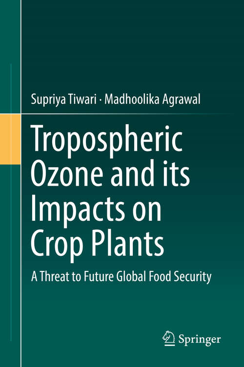 Book cover of Tropospheric Ozone and its Impacts on Crop Plants: A Threat To Future Global Food Security (1st ed. 2018)