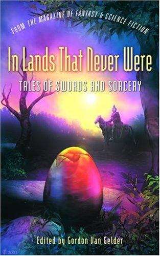 Book cover of In Lands that Never Were: Tales of Swords and Sorcery from The Magazine of Fantasy and Science Fiction