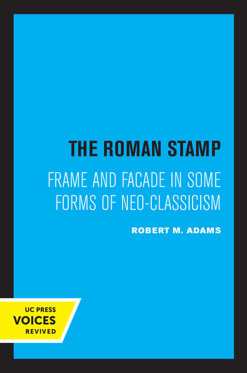 Book cover of The Roman Stamp: Frame and Facade in Some Forms of Neo-Classicism