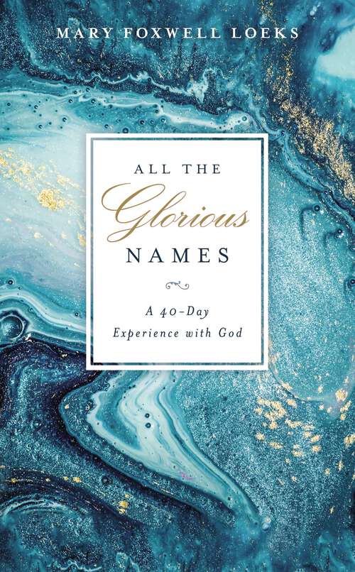 Book cover of All the Glorious Names: A 40-Day Experience with God