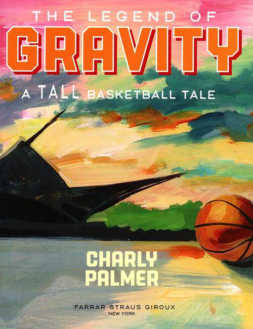 Book cover of Legend of Gravity A Tall Basketball Tale: A Tall Basketball Tale