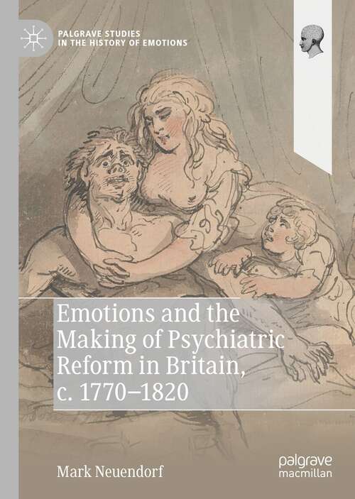 Book cover of Emotions and the Making of Psychiatric Reform in Britain, c. 1770-1820 (1st ed. 2021) (Palgrave Studies in the History of Emotions)