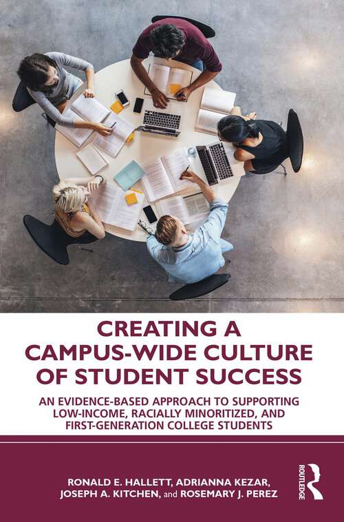 Book cover of Creating a Campus-Wide Culture of Student Success: An Evidence-Based Approach to Supporting Low-Income, Racially Minoritized, and First-Generation College Students