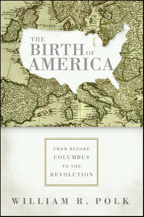 Book cover of The Birth of America: From Before Columbus to the Revolution