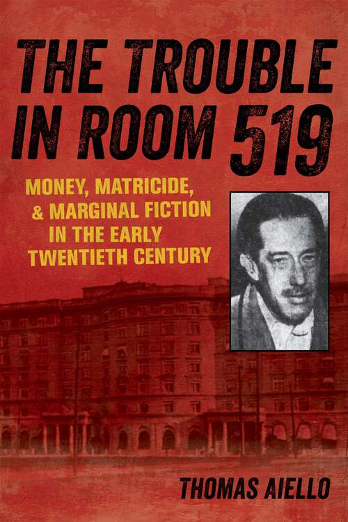 Book cover of The Trouble in Room 519: Money, Matricide, and Marginal Fiction in the Early Twentieth Century