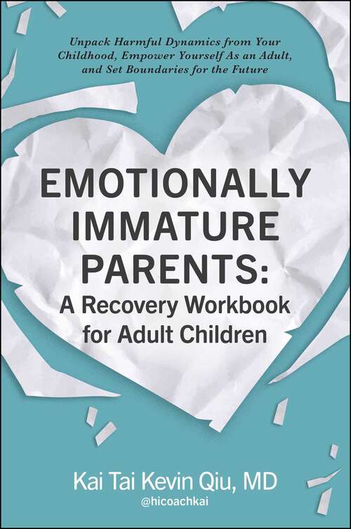 Book cover of Emotionally Immature Parents: Unpack Harmful Dynamics from Your Childhood, Empower Yourself As an Adult, and Set Boundaries for the Future