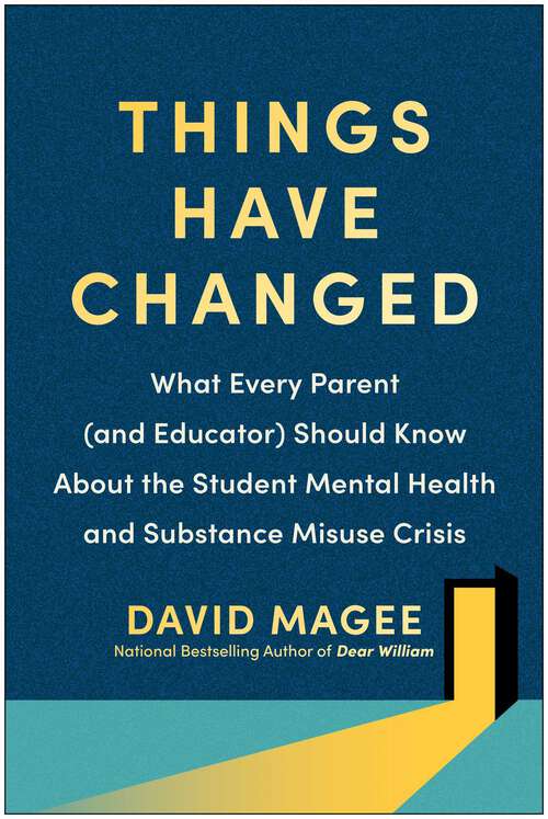 Book cover of Things Have Changed: What Every Parent (and Educator) Should Know About the Student Mental Health and Substance Misuse Crisis