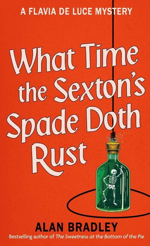 Book cover of What Time the Sexton's Spade Doth Rust: A Flavia De Luce Novel