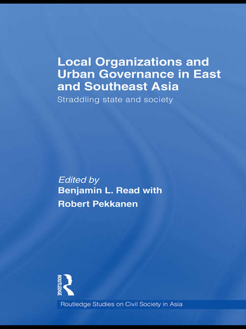 Book cover of Local Organizations and Urban Governance in East and Southeast Asia: Straddling state and society (Routledge Studies on Civil Society in Asia)