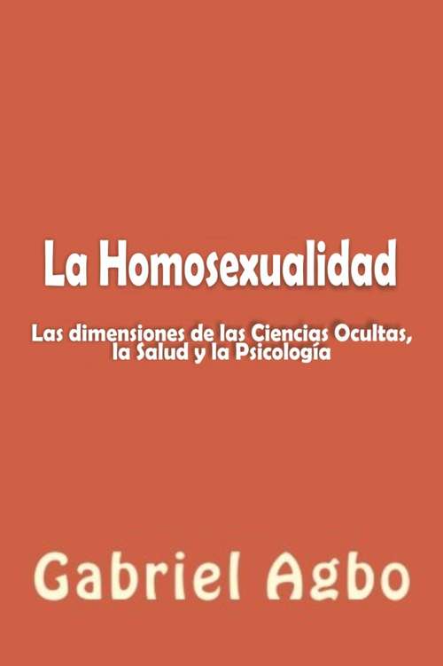 Book cover of La Homosexualidad: Dimensiones de las Ciencias Ocultas, la Salud y la Psicología