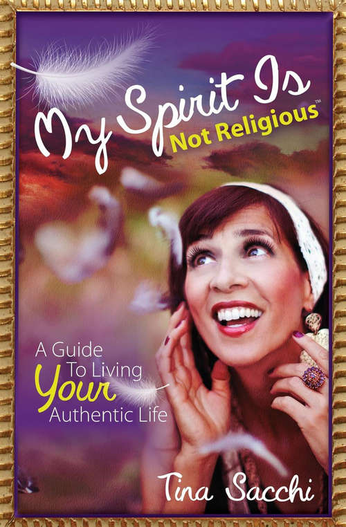 Book cover of My Spirit Is Not Religious: A Guide To Living Your Authentic Life