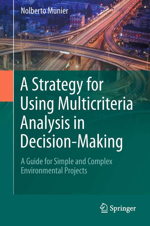 Book cover of A Strategy for Using Multicriteria Analysis in Decision-Making: A Guide for Simple and Complex Environmental Projects