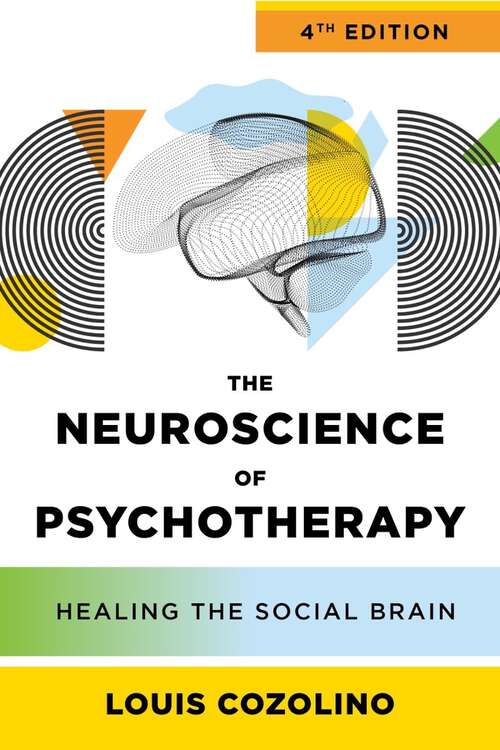 Book cover of The Neuroscience of Psychotherapy: Healing the Social Brain (Fourth Edition) (IPNB #0)