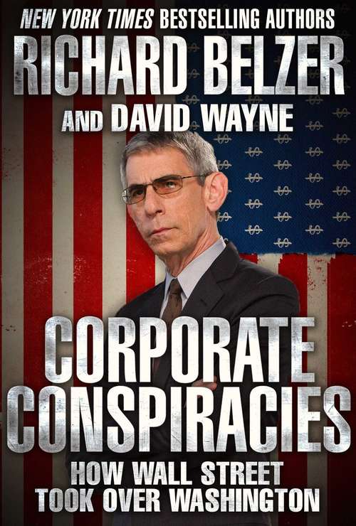 Book cover of Corporate Conspiracies: How Wall Street Took Over Washington (Proprietary)