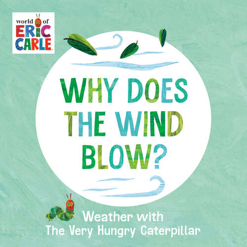 Book cover of Why Does the Wind Blow?: Weather with The Very Hungry Caterpillar